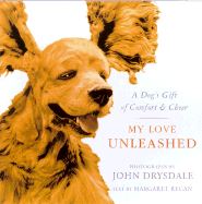 My Love Unleashed: A Dog's Gift of Comfort & Cheer