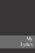 My Lyrics: Lyric Notebook - Songwriters Journal - Lyric Journal - Lined Writing and Notes Journal - 6"x 9" - 100 Pages