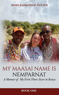 My Maasai Name is Nemparnat: A Memoir of My First Three Years in Kenya