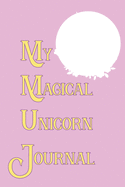 My Magical Unicorn Journal: 6x9 Lined Writing Journal