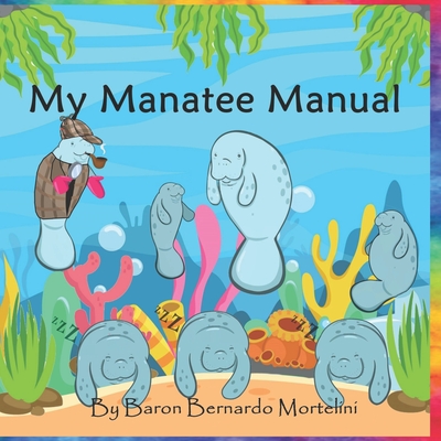 My Manatee Manual - Mortelini, Bernardo