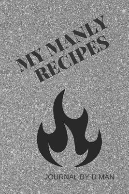 My Manly Recipes Journal - Man, D