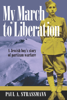 My March to Liberation: A Jewish Boy's Story of Partizan Warfare - Strassmann, Paul A, and George Mason University Press (Prepared for publication by)