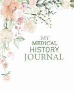 My Medical History Journal: Notebook For Patients to write in I Organizer and tracker for medications and medical information I 8x 10 in 120 page