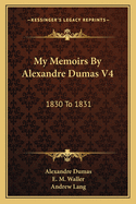 My Memoirs By Alexandre Dumas V4: 1830 To 1831