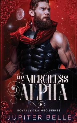 My Merciless Alpha: A Spicy Space Omegaverse Romance - Belle, Jupiter