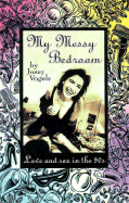 My Messy Bedroom: Love & Sex in the 90's