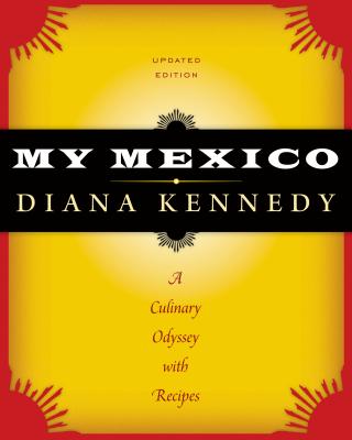 My Mexico: A Culinary Odyssey with Recipes - Kennedy, Diana