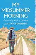My Midsummer Morning: Rediscovering a Life of Adventure