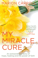 My Miracle Cure: The inspirational true story of an extraordinary modern miracle