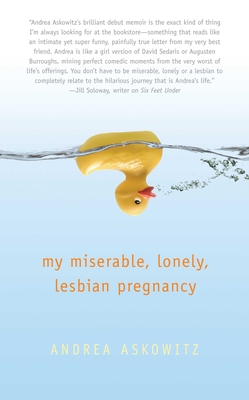 My Miserable Lonely Lesbian Pregnancy - Askowitz, Andrea