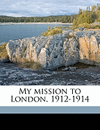 My Mission to London, 1912-1914