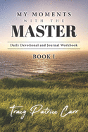 My Moments With The Master Daily Devotional and Journal Workbook: Book 1