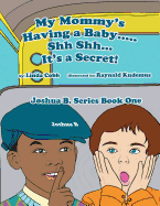 My Mommy's Having a Baby..... Sh Sh. It's a Secret!: Joshua B. Series Book One