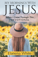 My Mornings With Jesus: When I Come Through This