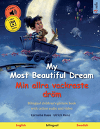 My Most Beautiful Dream - Min allra vackraste drm (English - Swedish): Bilingual children's picture book with online audio and video