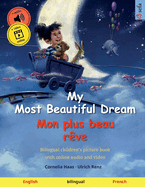 My Most Beautiful Dream - Mon plus beau r?ve (English - French): Bilingual children's picture book with online audio and video