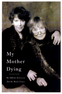 My Mother Dying - Johnson, Hillary, and Johnson, Hilary