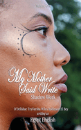 My Mother Said Write: Shadow Work