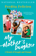 My Mother's Daughter: A Memoir of Struggle and Triumph