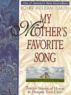 My Mother's Favorite Song: Tender Stories of Home to Deepen Your Faith - Smith, John