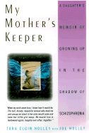 My Mother's Keeper: A Daughter's Memoir of Growing Up in the Shadow of Schizophrenia - Holley, Tara E