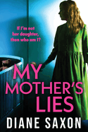 My Mother's Lies: The BRAND NEW edge-of-your-seat psychological thriller from Diane Saxon