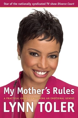 My Mother's Rules: A Practical Guide to Becoming an Emotional Genius - Toler, Lynn