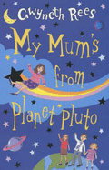 My Mum's from Planet Pluto - Rees, Gwyneth