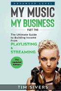 My Music - My Business: The Ultimate Guide to Building Income from Playlisting & Streaming
