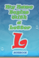 My name begins with a letter "L" Monogram Notebook: Letter L, the size of 6x9 inches and contains 110 pages White Paper,