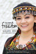My Name Is Also Freedom: The Shari Ho Story