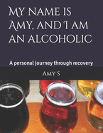 My name is Amy, and I am an alcoholic: A personal journey through recovery