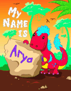 My Name is Arya: 2 Workbooks in 1! Personalized Primary Name and Letter Tracing Book for Kids Learning How to Write Their First Name and the Alphabet with Cute Dinosaur Theme, Handwriting Practice Paper Designed for Children in Pre-k and Kindergarten