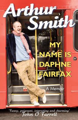 My Name is Daphne Fairfax: A Memoir - Smith, Arthur