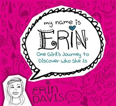My Name Is Erin: One Girl'S Journey To Discover Who She Is - Davis, Erin