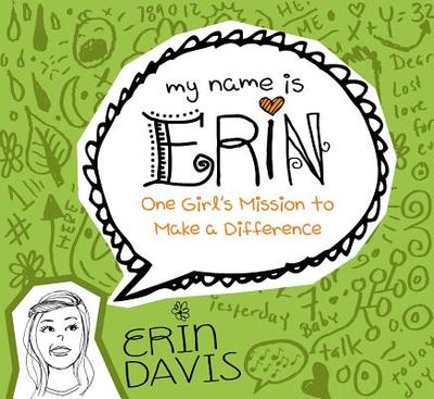 My Name Is Erin: One Girl'S Mission To Make A Difference - Davis, Erin