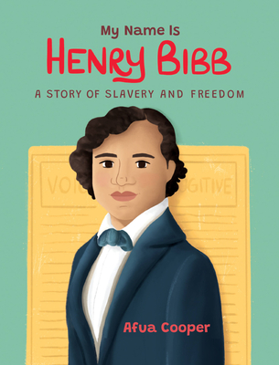 My Name Is Henry Bibb: A Story of Slavery and Freedom - Cooper, Afua