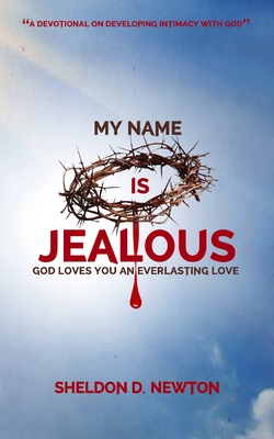 My Name Is Jealous: God Loves You WIth An Everlasting Love - Newton, Sheldon Dermot