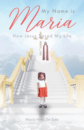 My Name is Maria: How Jesus Saved My Life