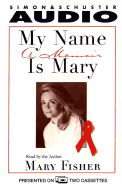My Name Is Mary a Memoir by Mary Fisher