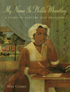 My Name Is Phillis Wheatley: A Story of Slavery and Freedom