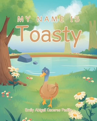 My Name IS Toasty - Caceres Padilla, Emily Abigail