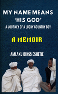 My Name Means His God: A Life Journey of a Lucky Country Boy