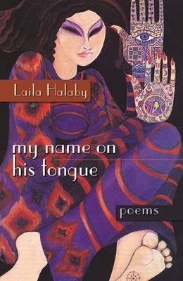 My Name on His Tongue: Poems - Halaby, Laila