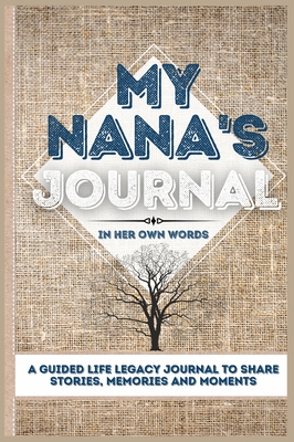 My Nana's Journal: A Guided Life Legacy Journal To Share Stories, Memories and Moments 7 x 10 - Nelson, Romney