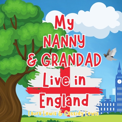 My Nanny And Grandad Live In England: A Children's Book For Families Who Live Far Apart, Perfect For Long-Distance Family Bonding - Lewis, Cassidy, and Lewis, Laura
