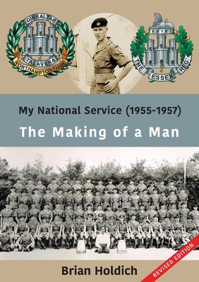 My National Service (1955-1957): The Making of a Man - Holdich, Brian, and Adey, Abbirose (Cover design by), and Adey, Ladey (Editor)