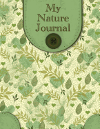 My Nature Journal: Kids Nature Journal/ Nature Log Activity Book; Fun Nature Drawing and Journaling Workbook for Children