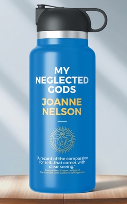 My Neglected Gods - Nelson, JoAnne